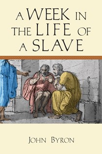 A Week in the Life of a Slave, By John Byron