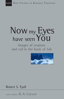 Now My Eyes Have Seen You: Images of Creation and Evil in the Book of Job, By Robert Fyall