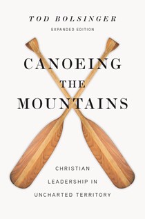 Canoeing the Mountains: Christian Leadership in Uncharted Territory, By Tod Bolsinger