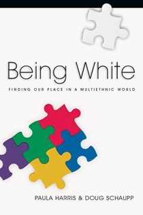7451 Being White: Finding Our Place in a Multiethnic World, By Paula Harris and Doug Schaupp