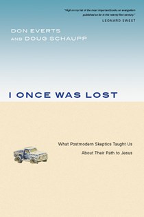 I Once Was Lost: What Postmodern Skeptics Taught Us About Their Path to Jesus, By Don Everts and Doug Schaupp