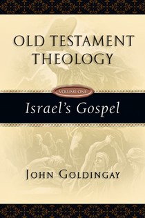 Old Testament Theology: Israel's Gospel, By John Goldingay