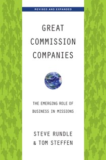 Great Commission Companies: The Emerging Role of Business in Missions, By Steven Rundle and Tom A. Steffen