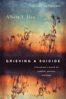 Grieving a Suicide: A Loved One's Search for Comfort, Answers, and Hope, By Albert Y. Hsu