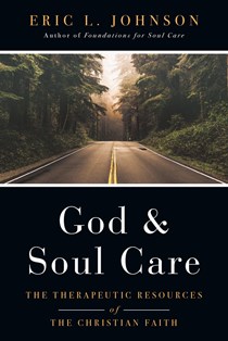 God and Soul Care: The Therapeutic Resources of the Christian Faith, By Eric L. Johnson