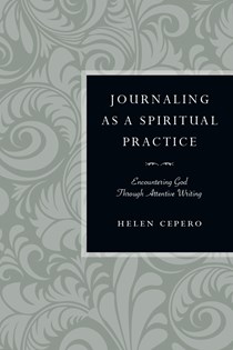 Journaling as a Spiritual Practice: Encountering God Through Attentive Writing, By Helen Cepero