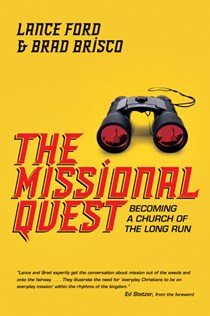The Missional Quest: Becoming a Church of the Long Run, By Lance Ford and Brad Brisco