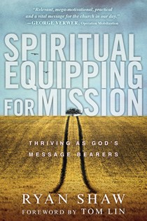 Spiritual Equipping for Mission: Thriving as God's Message Bearers, By Ryan Shaw