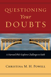 9671 Questioning Your Doubts: A Harvard PhD Explores Challenges to Faith, By Christina M. H. Powell