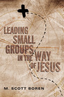 9677 Leading Small Groups in the Way of Jesus, By M. Scott Boren