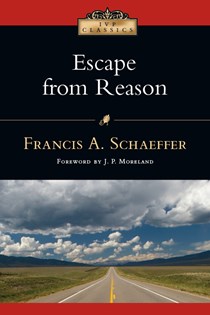 Escape from Reason, By Francis A. Schaeffer