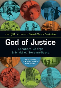 9865 God of Justice: The IJM Institute Global Church Curriculum, By Abraham George and Nikki A. Toyama-Szeto