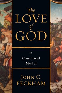 The Love of God: A Canonical Model, By John C. Peckham