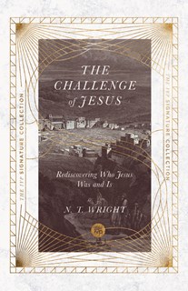 The Challenge of Jesus: Rediscovering Who Jesus Was and Is, By N. T. Wright