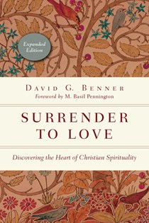 Surrender to Love: Discovering the Heart of Christian Spirituality, By David G. Benner