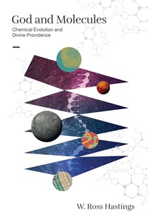 God and Molecules: Chemical Evolution and Divine Providence, By Ross Hastings