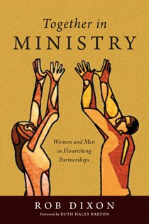 Together in Ministry: Women and Men in Flourishing Partnerships, By Rob Dixon