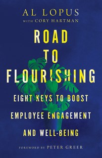 A0247 Road to Flourishing: Eight Keys to Boost Employee Engagement and Well-Being, By Al Lopus