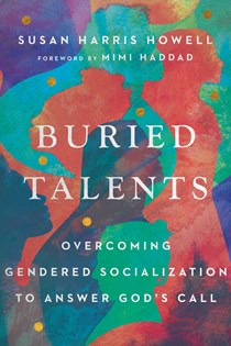 Buried Talents: Overcoming Gendered Socialization to Answer God's Call, By Susan Harris Howell