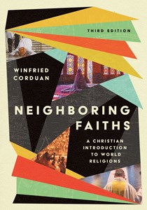 Neighboring Faiths: A Christian Introduction to World Religions, By Winfried Corduan