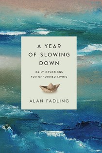 A Year of Slowing Down: Daily Devotions for Unhurried Living, By Alan Fadling