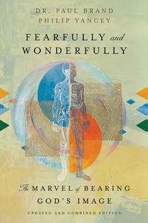 Fearfully and Wonderfully: The Marvel of Bearing God's Image, By Dr. Paul Brand and Philip Yancey