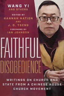 Faithful Disobedience: Writings on Church and State from a Chinese House Church Movement, By Wang Yi