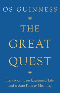 The Great Quest: Invitation to an Examined Life and a Sure Path to Meaning, By Os Guinness