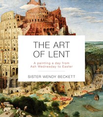 The Art of Lent: A Painting a Day from Ash Wednesday to Easter, By Sister Wendy Beckett