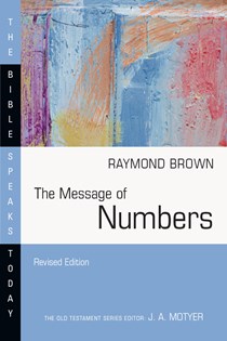 The Message of Numbers: Journey to the Promised Land, By Raymond Brown
