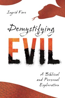 Demystifying Evil: A Biblical and Personal Exploration, By Ingrid Faro