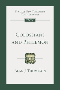 Colossians and Philemon: An Introduction and Commentary, By Alan J. Thompson