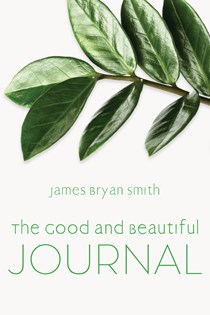 Good and Beautiful Journal, By James Bryan Smith