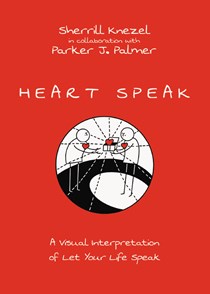Heart Speak: A Visual Interpretation of Let Your Life Speak, By Sherrill A. Knezel