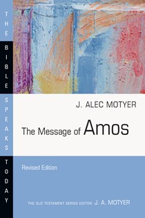 The Message of Amos, By J. Alec Motyer