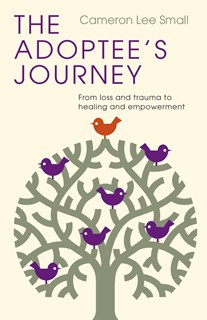 A0705 The Adoptee's Journey: From Loss and Trauma to Healing and Empowerment, By Cameron Lee Small