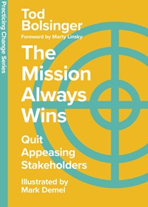 The Mission Always Wins: Quit Appeasing Stakeholders, By Tod Bolsinger