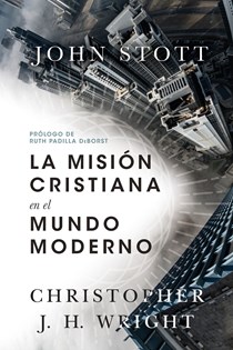La misión cristiana en el mundo moderno, By John R. W. Stott and Christopher J. H. Wright