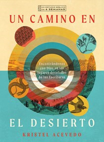 Un camino en el desierto: Encontrándonos con Dios en los lugares desolados de las Escrituras--Un estudio bíblico de 6 semanas con acceso a video, By Kristel Acevedo