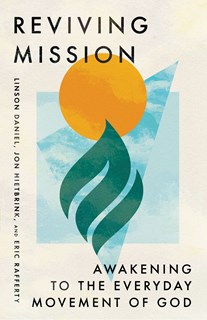 Reviving Mission: Awakening to the Everyday Movement of God, By Linson Daniel and Jon Hietbrink and Eric Rafferty