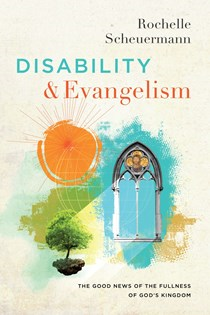 A0978 Disability and Evangelism: The Good News of the Fullness of God's Kingdom, By Rochelle Scheuermann