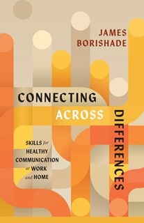 A1256 Connecting Across Differences: Skills for Healthy Communication at Work and Home, By James Borishade