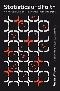 A1322 Statistics and Faith: A Christian Guide to Telling the Truth with Data, By Jason Wilson