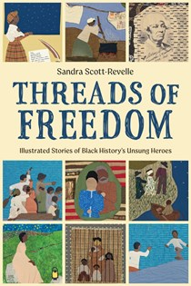 A1335 Threads of Freedom: Illustrated Stories of Black History’s Unsung Heroes, By Sandra Scott-Revelle
