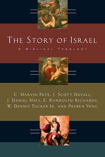 A1546 The Story of Israel: A Biblical Theology, By C. Marvin Pate and J. Daniel Hays and Preben Vang and J. Scott Duvall and W. Dennis Tucker Jr. and E. Randolph Richards