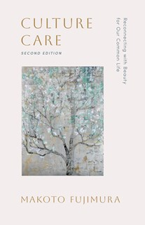 Culture Care: Reconnecting with Beauty for Our Common Life, By Makoto Fujimura