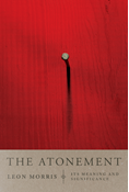 The Atonement: Its Meaning and Significance, By Leon L. Morris