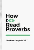 How to Read Proverbs, By Tremper Longman III