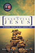 The Essential Jesus: 100 Readings Through the Bible's Greatest Story, By Whitney T. Kuniholm