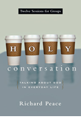 Holy Conversation: Talking About God in Everyday Life, By Richard Peace